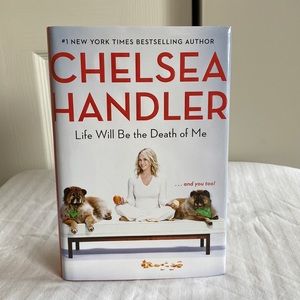 Chelsea Handler: Life Will Be the Death of Me